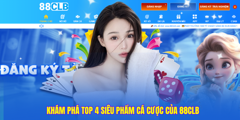 Khám phá top 4 siêu phẩm cá cược của 88clb